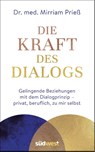 Die Kraft des Dialogs. Gelingende Beziehungen mit dem Dialogprinzip - privat, beruflich, zu mir selbst - Mirriam Prieß - 9783517099620