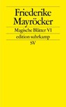 Magische Blätter VI - Friederike Mayröcker - 9783518124888