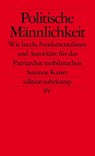 Politische Männlichkeit - Susanne Kaiser - 9783518127650