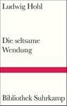 Die seltsame Wendung - Ludwig Hohl - 9783518225509