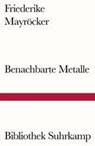 Benachbarte Metalle - Friederike Mayröcker - 9783518240465