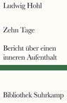 Zehn Tage / Bericht über einen inneren Aufenthalt - Ludwig Hohl - 9783518243824