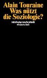 Touraine, A: Was nützt die Soziologie? - TOURAINE,  Alain ; Schwibs, Bernd - 9783518277331