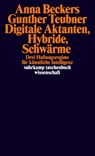 Digitale Aktanten, Hybride, Schwärme - Anna Beckers ; Gunther Teubner - 9783518300442