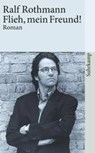 Flieh, mein Freund! - Ralf Rothmann - 9783518396124