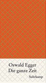 Die ganze Zeit - Oswald Egger - 9783518421338