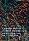 Entweder ich habe die Fahrt am Mississippi nur geträumt, oder ich träume jetzt - Oswald Egger - 9783518429778