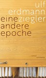 Eine andere Epoche - Ulf Erdmann Ziegler - 9783518430156