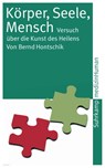 Körper, Seele, Mensch - Bernd Hontschik - 9783518458181