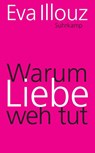 Warum Liebe weh tut - Eva Illouz - 9783518464205