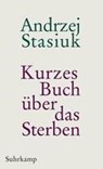 Kurzes Buch über das Sterben - Andrzej Stasiuk - 9783518464212