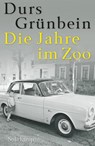 Die Jahre im Zoo - Durs Grünbein - 9783518468180