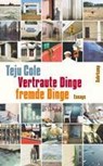 Vertraute Dinge, fremde Dinge - Teju Cole - 9783518468746
