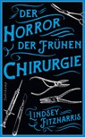 Der Horror der frühen Chirurgie - Lindsey Fitzharris - 9783518473764