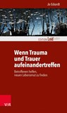Wenn Trauma und Trauer aufeinandertreffen - Jo Eckardt - 9783525402801