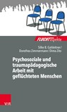 Psychosoziale und traumapädagogische Arbeit mit geflüchteten Menschen - Silke Birgitta Gahleitner ; Dima Zito ; Dorothea Zimmermann - 9783525404805