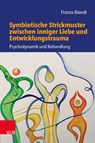 Symbiotische Strickmuster zwischen inniger Liebe und Entwicklungstrauma - Franco Biond - 9783525407479