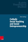 Catholic Social Teaching and Social Entrepreneurship - Prof. Adam Zadroga - 9783525500552