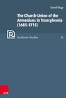 The Church-Union of the Armenians in Transylvania (16851715) - Kornel Nagy - 9783525503546