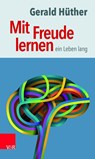 Mit Freude lernen - ein Leben lang - Gerald Hüther - 9783525701829