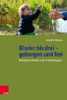 Kinder bis drei - geborgen und frei - Annette Druner - 9783525703045