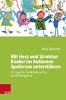 Mit Herz und Struktur: Kinder im Autismus-Spektrum unterstützen - Brita Schirmer - 9783525703465