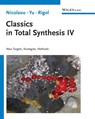 Classics in Total Synthesis IV - K. C. (Rice University Nicolaou ; Ruocheng (Rice University Yu ; Stephan (Rice University Rigol - 9783527348770
