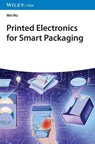 Printed Electronics for Smart Packaging - Wei Wu - 9783527351169