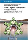 Metal Organic Frameworks for Wastewater Contaminant Removal - Arun Lal Srivastav ; Lata Rani ; Jyotsna Kaushal - 9783527351923