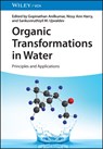 Organic Transformations in Water - Gopinathan (Mahatma Gandhi University in Kerala Anilkumar ; Nissy Ann (Catholicate College in Pathanamthitta Harry ; Sankuviruthiyil M. (Sree Kerala Varma College in Thrissur Ujwaldev - 9783527353774
