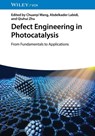 Defect Engineering in Photocatalysis - Chuanyi (Shaanxi University of Science & Technology Wang ; Abdelkader (Shaanxi University of Science & Technology Labidi ; Qiuhui (Wuyi University Zhu - 9783527354535