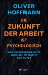 Die Zukunft der Arbeit ist psychologisch - Oliver Hoffmann - 9783527512591