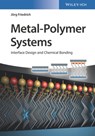 Metal-Polymer Systems - Jörg Florian Friedrich - 9783527679911