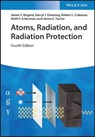 Atoms, Radiation, and Radiation Protection - James S. Bogard ; Darryl J. Downing ; Robert L. Coleman ; Keith F. Eckerman ; James E. Turner - 9783527805587