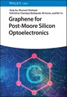 Graphene for Post-Moore Silicon Optoelectronics - Yang Xu ; Khurram Shehzad ; Srikrishna Chanakya Bodepudi ; Ali Imran ; Bin Yu - 9783527841004
