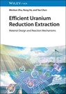 Efficient Uranium Reduction Extraction - Wenkun Zhu ; Rong He ; Tao Chen - 9783527848232