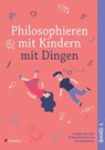 Philosophieren mit Kindern mit Dingen - Arne Moritz ; Bianca Schreiber - 9783532714003