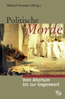 Sommer, Politische Morde - Dietmar Rothermund ; Claus Leggewie ; Giuseppe Zecchini ; Michael Sommer ; Hartmut Leppin ; Burkhard Meißner ; Christoph Kampmann ; Tobias Arand ; Elke Waiblinger ; Astrid Möller ; Josef Wiesehöfer ; Ted Kaizer ; Udo Hartmann ; Detlev Kraack ; Sabine Papp - 9783534710478