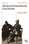 WBG Deutsch-Französische Geschichte Bd. IV - Guido Braun ; Claire Gantet ; Rolf Große ; Jean-Marie Moeglin ; Rainer Babel ; Nicolas Beaupré ; Stefan Martens ; Werner Paravicini ; Helene Miard-Delacroix ; Bernhard Struck ; Peter Palm ; Ulrich Pfeil ; Corine Defrance - 9783534745593