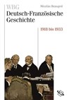 WBG Deutsch-Französische Geschichte Bd. VIII - Nicolas Beaupré ; Guido Braun ; Claire Gantet ; Rolf Große ; Jean-Marie Moeglin ; Rainer Babel ; Stefan Martens ; Werner Paravicini ; Helene Miard-Delacroix ; Bernhard Struck ; Peter Palm ; Ulrich Pfeil ; Corine Defrance - 9783534745630
