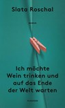 Ich möchte Wein trinken und auf das Ende der Welt warten - Slata Roschal - 9783546100762