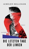 Die letzten Tage der Linken - Aurélien Bellanger - 9783546101516
