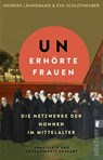 Unerhörte Frauen - Henrike Lähnemann ; Eva Schlotheuber - 9783548073347