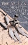 Die Stadt antwortete nicht - Erri de Luca - 9783548291055