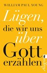 Lügen, die wir uns über Gott erzählen - William Paul Young - 9783548746692