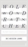 Die weißen Jahre - Wolf Wondratschek - 9783550201943