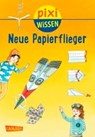 Pixi Wissen 101: VE 5 Neue Papierflieger - BISCHOFF,  Karin - 9783551231406
