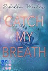 Catch My Breath (»Catch Me«-Reihe 2) - Rebekka Weiler - 9783551304339