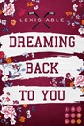 Dreaming Back to You ('Back to You'-Reihe 3) - Lexis Able - 9783551305329