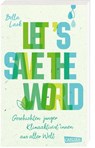 Let's Save the World - Geschichten junger Klimaaktivist*innen aus aller Welt - Bella Lack - 9783551585318